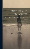 Mother and Daughter; a Book of Ideals for Girls