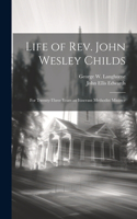 Life of Rev. John Wesley Childs