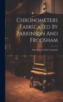 Chronometers Fabricated By Parkinson And Frodsham