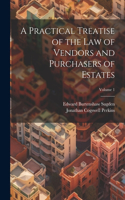 Practical Treatise of the Law of Vendors and Purchasers of Estates; Volume 1
