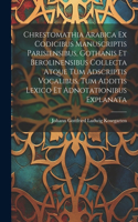 Chrestomathia Arabica ex codicibus manuscriptis Parisiensibus, Gothanis et Berolinensibus collecta atque tum adscriptis vocalibus, tum additis lexico et adnotationibus explanata