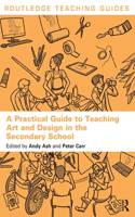 Practical Guide to Teaching Art and Design in the Secondary School