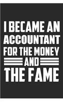 I Became An Accountant For The Money And The Fame: Blank Lined Journal, Notebook, Ruled, Funny Accountant Gifts, Sarcastic Funny Office, for Accountants