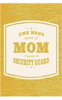 The Best Kind Of Mom Raises A Security Guard: Family life grandpa dad men father's day gift love marriage friendship parenting wedding divorce Memory dating Journal Blank Lined Note Book