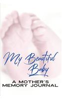 My Beautiful Baby A Mother's Memory Journal: Journal for Toddler Moms (Baby Shower Gift for New Mommy )