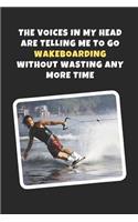 The Voices In My Head Are Telling Me To Wakeboarding Without Wasting Any More Time: Novelty Lined Notebook / Journal To Write In Perfect Gift Item (6 x 9 inches)
