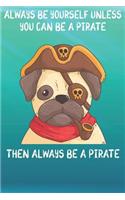 Always Be Yourself Unless You Can Be A Pirates Then Always Be A Pirates: Cute Pirates Lovers Journal / Notebook / Diary / Birthday Gift (6x9 - 110 Blank Lined Pages)
