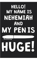 Hello! My Name Is NEHEMIAH And My Pen Is Huge!