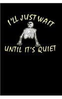 I'll Just Wait Until It's Quiet: 120 Pages I 6x9 I Blank I Funny Teacher, Student & Professor Gifts