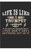 Life Is Like a Trumpet If You Don't Put Anything Into It You Don't Get Anything Out Of It