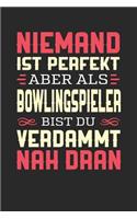 Niemand Ist Perfekt Aber ALS Bowlingspieler Bist Du Verdammt Nah Dran: Notizbuch A5 blanko 120 Seiten, Notizheft / Tagebuch / Reise Journal, perfektes Geschenk für Bowlingspieler