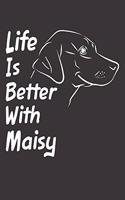Life Is Better With Maisy