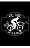 Kill them with success