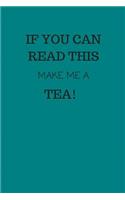 If You Can Read This, Make Me a Tea!