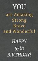 You are Amazing Strong Brave and Wonderful Happy 55th Birthday: 55th Birthday Gift / Journal / Notebook / Diary / Unique Greeting Card Alternative