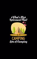 What's My Retirement Plan Camping Lots Of Camping