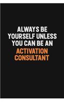 Always Be Yourself Unless You Can Be An Activation Consultant