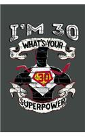 I'm 30 What's Your Superpower: Blank Lined Notebook. Funny and cute gag gift for 40th Birthday for men, women, daughter, son, girlfriend, boyfriend, best friend, wife, husband, co