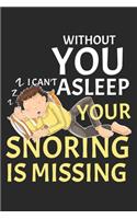 without you I can't asleep! Your snoring is missing!: Tagebuch, Notizbuch, Buch 100 linierte Seiten im Softcover für alles, was man sich notieren und nicht vergessen möchte