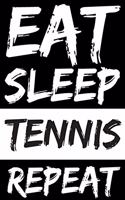Eat Sleep Tennis Repeat