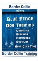 Border Collie Training by Blue Fence Dog Training Obedience - Commands Behavior - Socialize Hand Cues Too! Border Collie Training