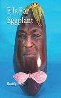 E Is For Eggplant