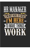 HR Manager I'm Not Here to Talk I'm Here to Make Things Work: HR Manager Notebook HR Manager Journal Handlettering Logbook 110 Journal Paper Pages 6 X 9