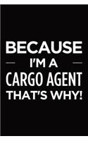 Because I'm a Cargo Agent That's Why: Blank Lined Novelty Office Humor Themed Notebook to Write In: With a Practical and Versatile Wide Rule Interior