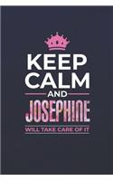 Keep Calm and Josephine Will Take Care of It: First Name Funny Sayings Personalized Customized Names Women Girl Mother's Day Gift Notebook Journal