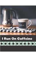 I Run On Caffeine: College Ruled Fun Journal, Planner, Notebook, Composition Book, Gift