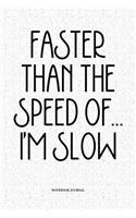 Faster Than The Speed Of... I'm Slow: A 6x9 Inch Softcover Matte Notebook Diary With 120 Blank Lined Pages