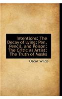 Intentions: The Decay of Lying; Pen, Pencil, and Poison; The Critic as Artist; The Truth of Masks