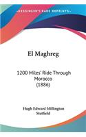 El Maghreg: 1200 Miles' Ride Through Morocco (1886)(English)