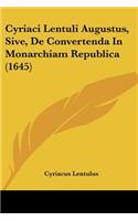 Cyriaci Lentuli Augustus, Sive, De Convertenda In Monarchiam Republica (1645)