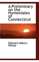 A Preliminary on the Hymeniales of Connecticut