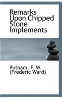 Remarks Upon Chipped Stone Implements