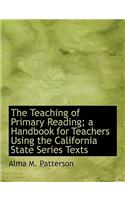 The Teaching of Primary Reading; A Handbook for Teachers Using the California State Series Texts