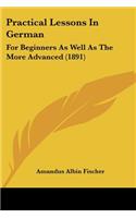 Practical Lessons In German: For Beginners As Well As The More Advanced (1891)(English)