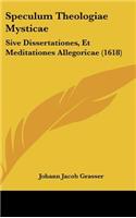 Speculum Theologiae Mysticae: Sive Dissertationes, Et Meditationes Allegoricae (1618)(Latin)