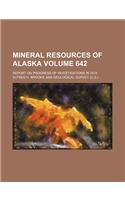 Mineral Resources of Alaska Volume 642; Report on Progress of Investigations in 1915