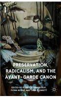 Preservation, Radicalism, and the Avant-Garde Canon