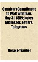 Camden's Compliment to Walt Whitman, May 31, 1889; Notes, Addresses, Letters, Telegrams