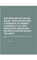 The Writings of Oscar Wilde (Volume 9); What Never Dies, a Romance by Barbey D'Aurevilly, Tr. Into English by Sebastian Melmoth (Oscar Wilde)