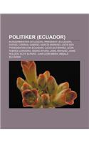 Politiker (Ecuador): Burgermeister (Ecuador), Prasident (Ecuador), Rafael Correa, Gabriel Garcia Moreno, Liste Der Prasidenten Von Ecuador(German)
