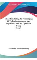 Schadeloosstelling Bij Vernietiging Of Onbruikbaarmaking Van Eigendom Door Het Openbaar Gezag (1903)