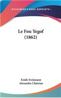 Le Fou Yegof (1862)