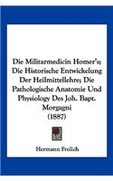 Militarmedicin Homer's; Die Historische Entwickelung Der Heilmittellehre; Die Pathologische Anatomie Und Physiology Des Joh. Bapt. Morgagni (1887)