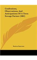 Confessions, Observations, and Anticipations of a Town Sewage Farmer (1861)