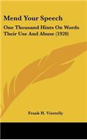 Mend Your Speech: One Thousand Hints on Words Their Use and Abuse (1920)