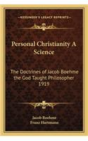 Personal Christianity A Science: The Doctrines of Jacob Boehme the God Taught Philosopher 1919(English)